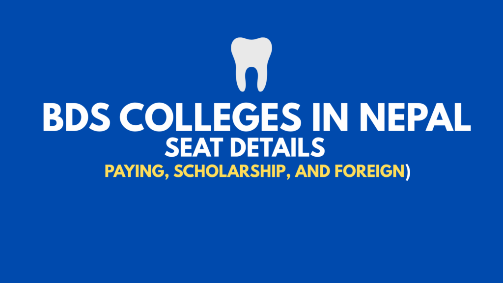 BDS Colleges And Seat Details In Nepal (Paying, Scholarship, and Foreign)