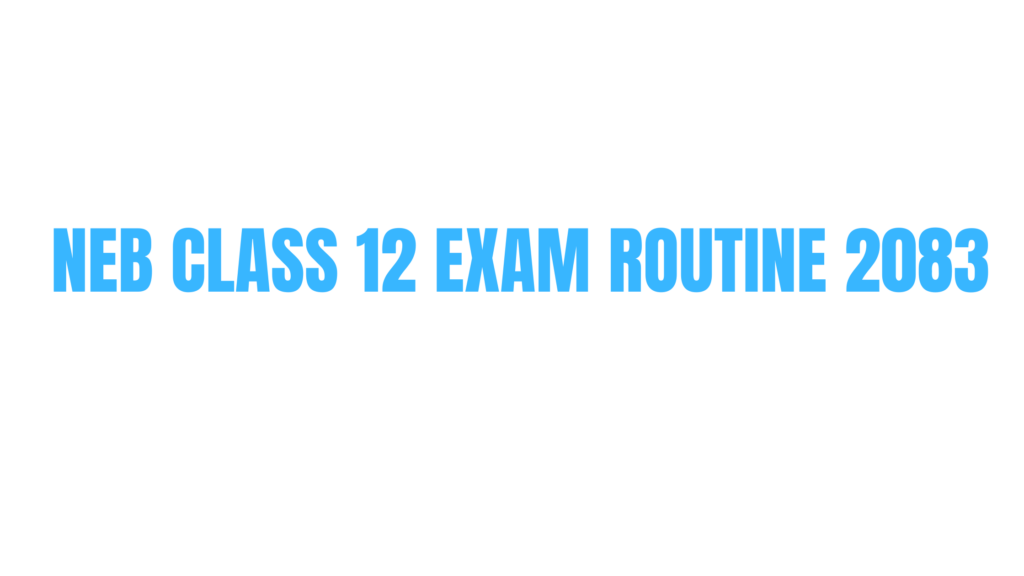 NEB Class 12 Exam Routine 2083 NEB Class 12 Exam Routine 2083